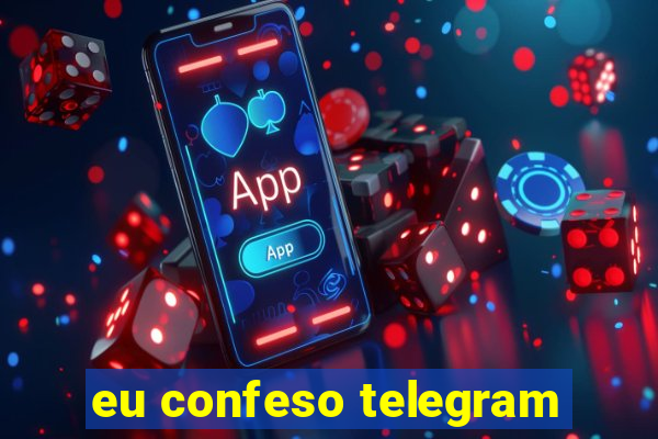 eu confeso telegram